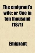 Produktbild: The Emigrant's Wife; Or, One in Ten Thousand