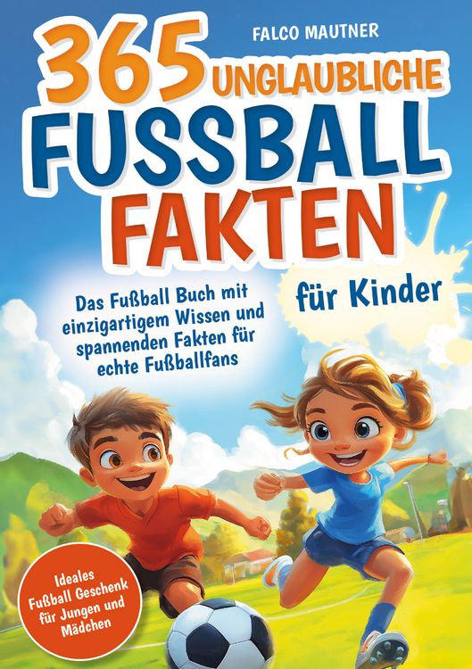 Produktbild: 365 unglaubliche Fussball Fakten f&uuml;r Kinder! Das Fussball Buch mit einzigartigem