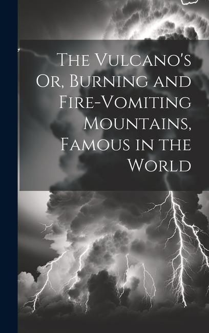 Produktbild: The Vulcano's Or, Burning and Fire-Vomiting Mountains, Famous in the World