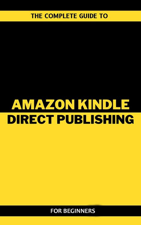 Produktbild: The Complete Guide To Amazon Kindle Direct Publishing For Beginners