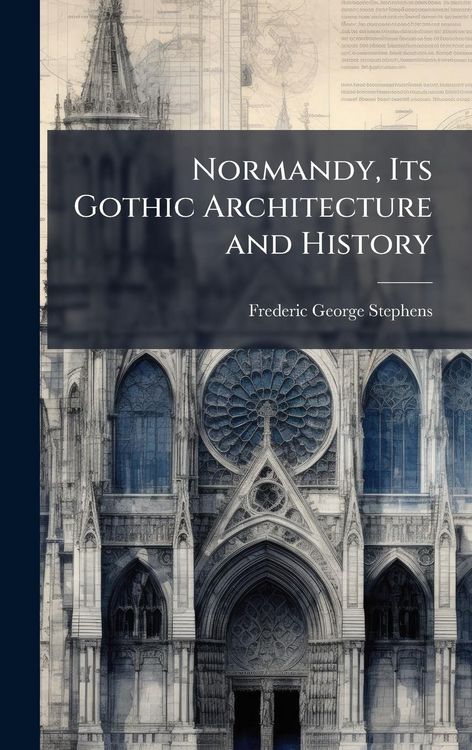 Produktbild: Normandy, Its Gothic Architecture and History