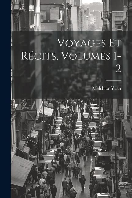 Produktbild: Voyages Et R&eacute;cits, Volumes 1-2