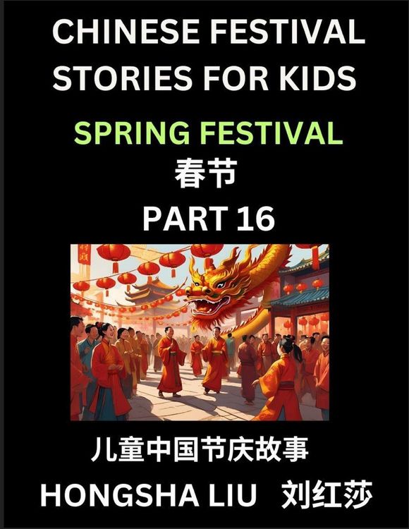 Produktbild: Chinese Festival Stories for Kids (Part 16) - Spring Festival, Learn Mandarin Chinese Language, Culture, History with Folk Tales Based on China's Traditional Festivals, Easy Lessons for Beginners, Children, Teen, Young and Adults, HSK All Levels, Simplifi