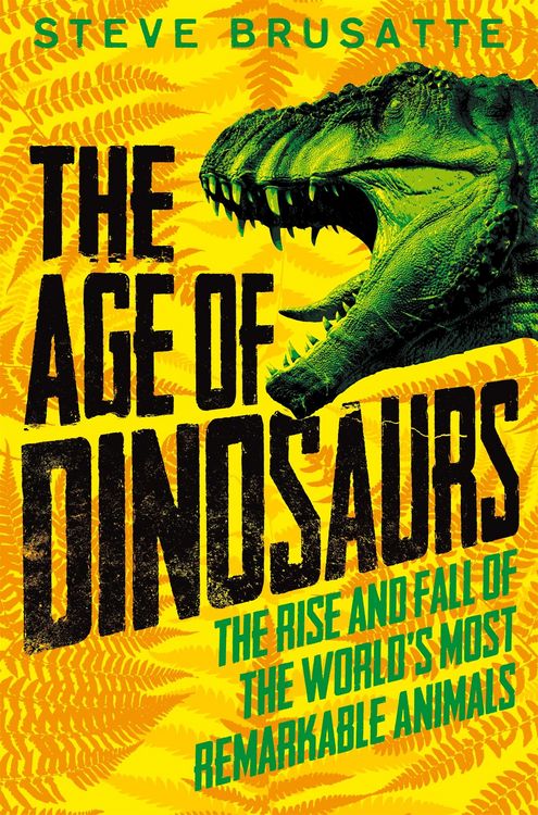 Produktbild: The Age of Dinosaurs: The Rise and Fall of the World's Most Remarkable Animals