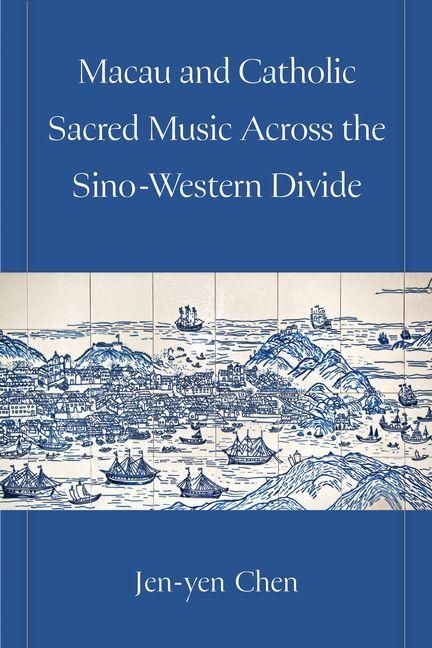 Produktbild: Macau and Catholic Sacred Music Across the Sino-Western Divide
