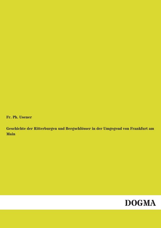 Produktbild: Geschichte der Ritterburgen und Bergschl&ouml;sser in der Umgegend von Frankfurt am Main