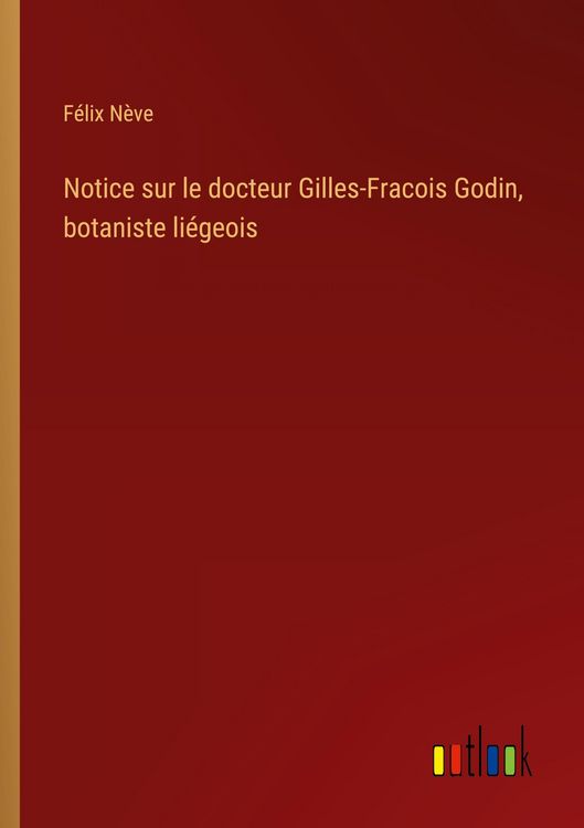 Produktbild: Notice sur le docteur Gilles-Fracois Godin, botaniste li&eacute;geois