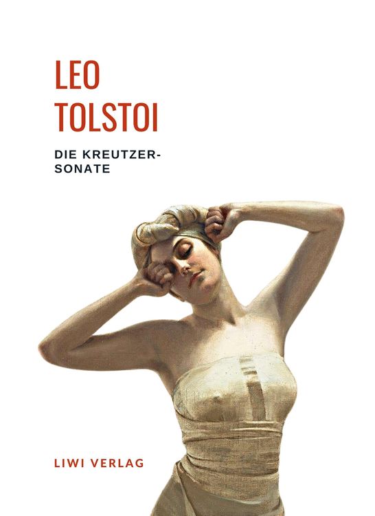 Produktbild: Leo Tolstoi: Die Kreutzersonate. Vollst&auml;ndige Neuausgabe