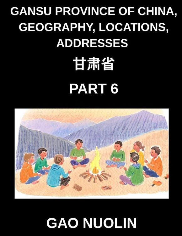 Produktbild: Gansu Province of China, Geography, Locations, Addresses (Part 6)- Mandarin Chinese Made Accessible - Understand Gansu's Address Structure, Names, and
