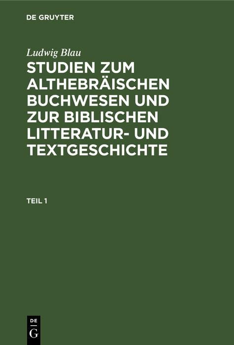 Produktbild: Ludwig Blau: Studien zum althebr&auml;ischen Buchwesen und zur Biblischen Litteratur- und Textgeschichte. Teil 1