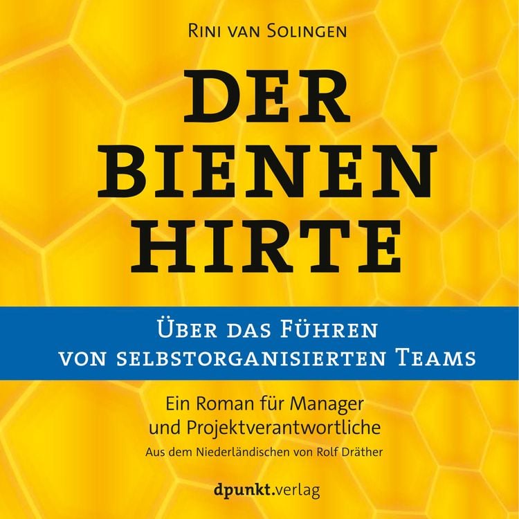 Produktbild: Der Bienenhirte &ndash; &uuml;ber das F&uuml;hren von selbstorganisierten Teams