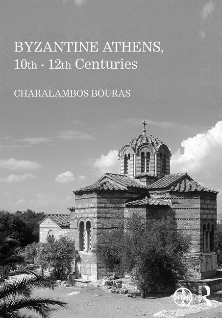 Produktbild: Bouras, C: Byzantine Athens, 10th - 12th Centuries