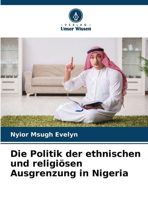 Produktbild: Die Politik der ethnischen und religi&ouml;sen Ausgrenzung in Nigeria