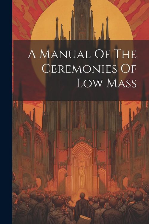 Produktbild: A Manual Of The Ceremonies Of Low Mass