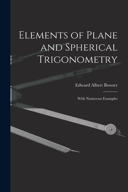 Produktbild: Elements of Plane and Spherical Trigonometry: With Numerous Examples