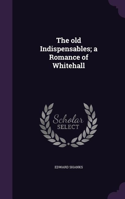 Produktbild: The old Indispensables; a Romance of Whitehall