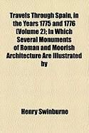 Produktbild: Travels Through Spain, in the Years 1775 and 1776 (Volume 2); In Which Several Monuments of Roman and Moorish Architecture Are Illustrated by