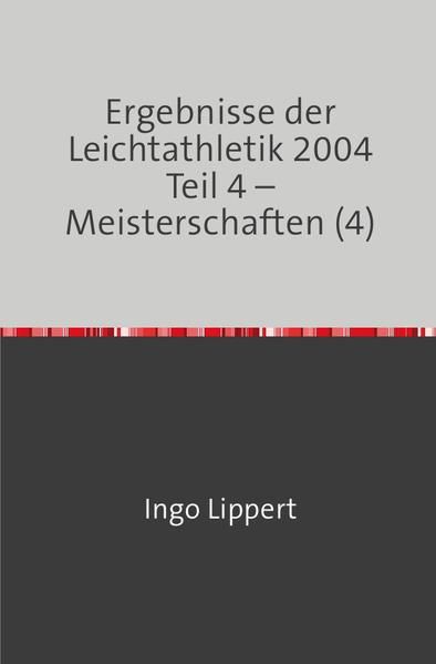 Produktbild: Ergebnisse der Leichtathletik 2004 Teil 4 &ndash; Meisterschaften (4)