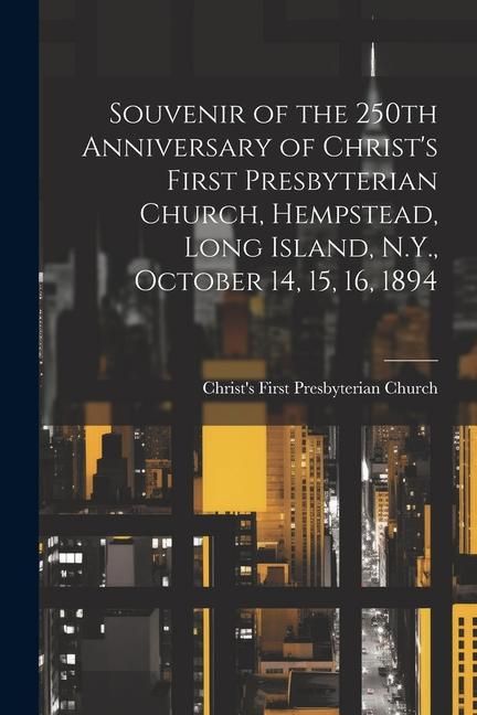 Produktbild: Souvenir of the 250th Anniversary of Christ's First Presbyterian Church, Hempstead, Long Island, N.Y., October 14, 15, 16, 1894