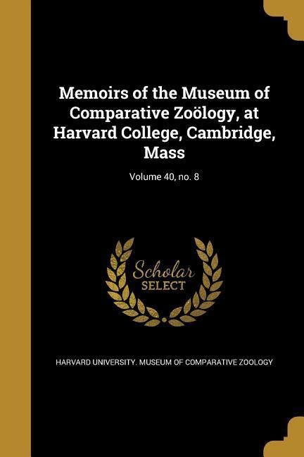 Produktbild: Memoirs of the Museum of Comparative Zo&ouml;logy, at Harvard College, Cambridge, Mass; Volume 40, no. 8
