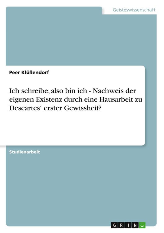 Produktbild: Ich schreibe, also bin ich - Nachweis der eigenen Existenz durch eine Hausarbeit zu Descartes' erster Gewissheit?