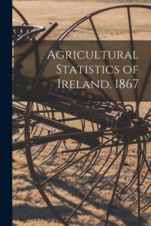 Produktbild: Agricultural Statistics of Ireland, 1867