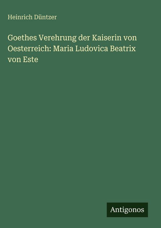 Produktbild: Goethes Verehrung der Kaiserin von Oesterreich: Maria Ludovica Beatrix von Este