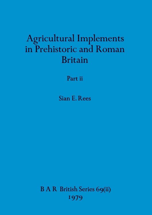 Produktbild: Agricultural Implements in Prehistoric and Roman Britain, Part ii