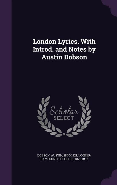 Produktbild: London Lyrics. With Introd. and Notes by Austin Dobson