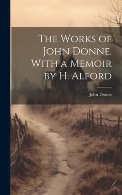 Produktbild: The Works of John Donne. With a Memoir by H. Alford