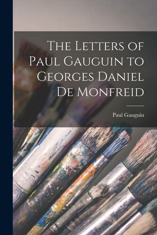 Produktbild: The Letters of Paul Gauguin to Georges Daniel De Monfreid