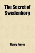 Produktbild: The Secret of Swedenborg; Being an Elucidation of His Doctrine of the Divine Natural Humanity