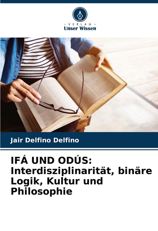 Produktbild: IF&Aacute; UND OD&Uacute;S: Interdisziplinarit&auml;t, bin&auml;re Logik, Kultur und Philosophie