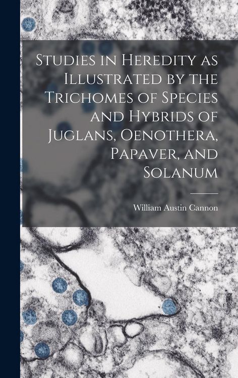 Produktbild: Studies in Heredity as Illustrated by the Trichomes of Species and Hybrids of Juglans, Oenothera, Papaver, and Solanum