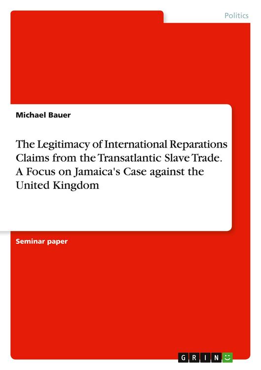 Produktbild: The Legitimacy of International Reparations Claims from the Transatlantic Slave Trade. A Focus on Jamaica's Case against the United Kingdom