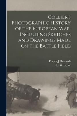 Produktbild: Collier's Photographic History of the European War. Including Sketches and Drawings Made on the Battle Field