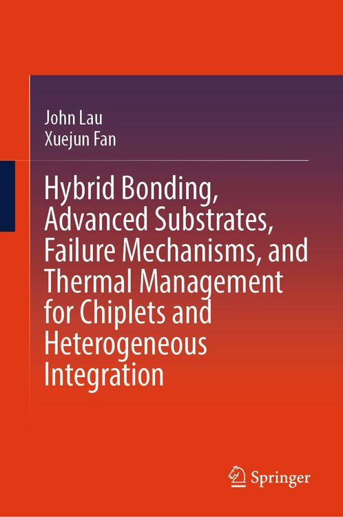 Produktbild: Hybrid Bonding, Advanced Substrates, Failure Mechanisms, and Thermal Management for Chiplets and Heterogeneous Integration
