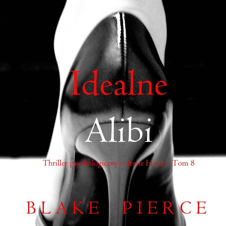 Produktbild: Idealne alibi (Thriller psychologiczny o Jessie Hunt &ndash; Tom 8)