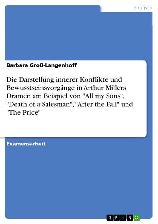 Produktbild: Die Darstellung innerer Konflikte und Bewusstseinsvorg&auml;nge in Arthur Millers Dramen am Beispiel von "All my Sons", "Death of a Salesman", "After the F