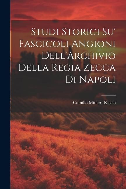 Produktbild: Studi Storici Su' Fascicoli Angioni Dell'Archivio Della Regia Zecca Di Napoli
