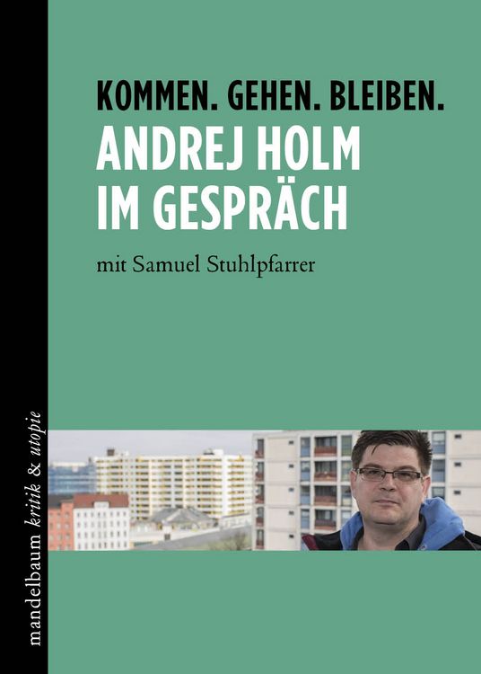 Produktbild: Kommen. Gehen. Bleiben. Andrej Holm im Gespr&auml;ch