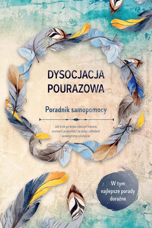 Produktbild: Dysocjacja pourazowa - Poradnik samopomocy: Jak krok po kroku uleczyc traume, zostawic przeszlosc za soba i odnalezc wewnetrzne szczescie - W tym najl