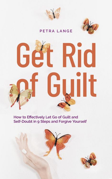 Produktbild: Get Rid of Guilt: How to Effectively Let Go of Guilt and Self-Doubt in 9 Steps and Forgive Yourself