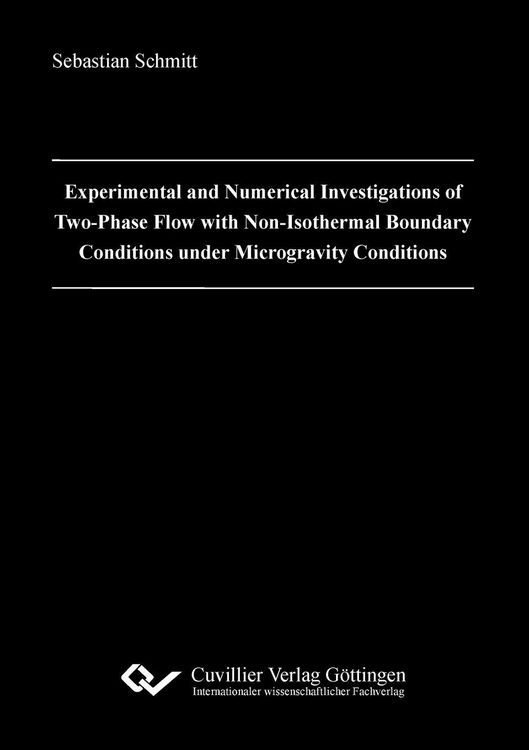 Produktbild: Experimental and Numerical Investigations of Two-Phase Flow with Non-Isothermal Boundary Conditions under Microgravity Conditions