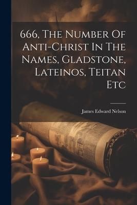 Produktbild: 666, The Number Of Anti-christ In The Names, Gladstone, Lateinos, Teitan Etc