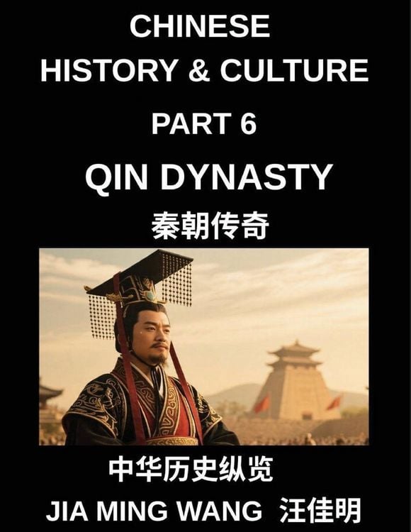 Produktbild: Chinese History and Culture (Part 6)- Qin Dynasty, The Rise of the First Emperor, Unification of China, Legalist Rule, and the Fall of the World's First Centralized Empire