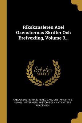 Produktbild: Rikskansleren Axel Oxenstiernas Skrifter Och Brefvexling, Volume 3...