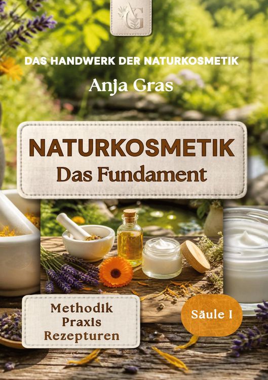 Produktbild: Naturkosmetik - Das Fundament - S&auml;ule I - Grundlagen: Naturkosmetik selber machen