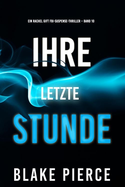 Produktbild: Ihre letzte Stunde (Ein Rachel Gift FBI-Suspense-Thriller - Band 10)