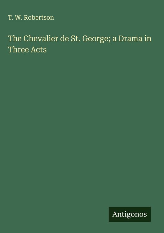Produktbild: The Chevalier de St. George; a Drama in Three Acts